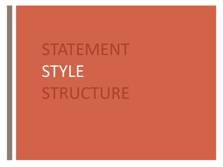 STATEMENT
STYLE
STRUCTURE
 