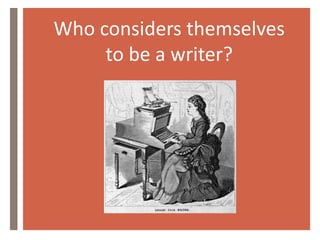 Who considers themselves
     to be a writer?
 