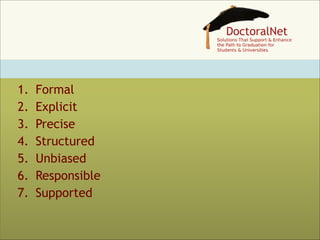 1.
2.
3.
4.
5.
6.
7.

Formal
Explicit
Precise
Structured
Unbiased
Responsible
Supported

 