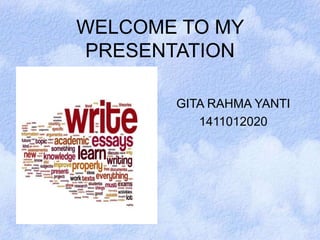 WELCOME TO MY 
PRESENTATION 
GITA RAHMA YANTI 
1411012020 
 