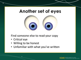 Another set of eyes
Find someone else to read your copy
• Critical eye
• Willing to be honest
• Unfamiliar with what you’ve written
 