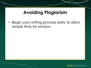 Avoiding Plagiarism
• Begin your writing process early to allow
ample time for revision.
 