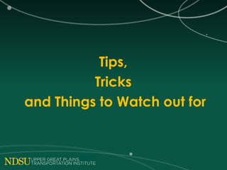 Tips,
Tricks
and Things to Watch out for
 