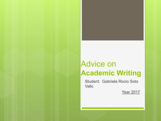 Advice on
Academic Writing
Student: Gabriela Rocio Soto
Valic
Year 2017
 
