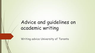 Advice and guidelines on
academic writing
Writing advice University of Toronto
 