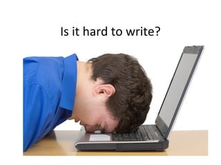 Is it hard to write?
 