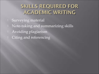  Surveying material
 Note-taking and summarizing skills
 Avoiding plagiarism
 Citing and referencing
 