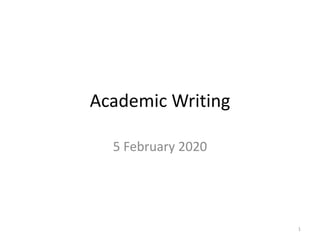Academic Writing
5 February 2020
1
 