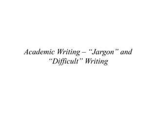 Academic Writing – “Jargon” and “Difficult” Writing  