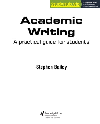 Academic
Writing
A practical guide for students
Stephen Bailey
 