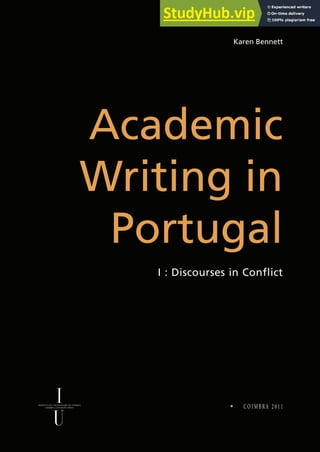 • C O I M B R A 2 0 1 1
Academic
Writing in
Portugal
I : Discourses in Conflict
Karen Bennett
 