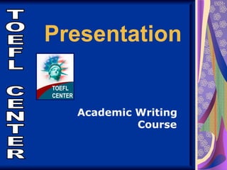 Presentation


  Academic Writing
           Course
 