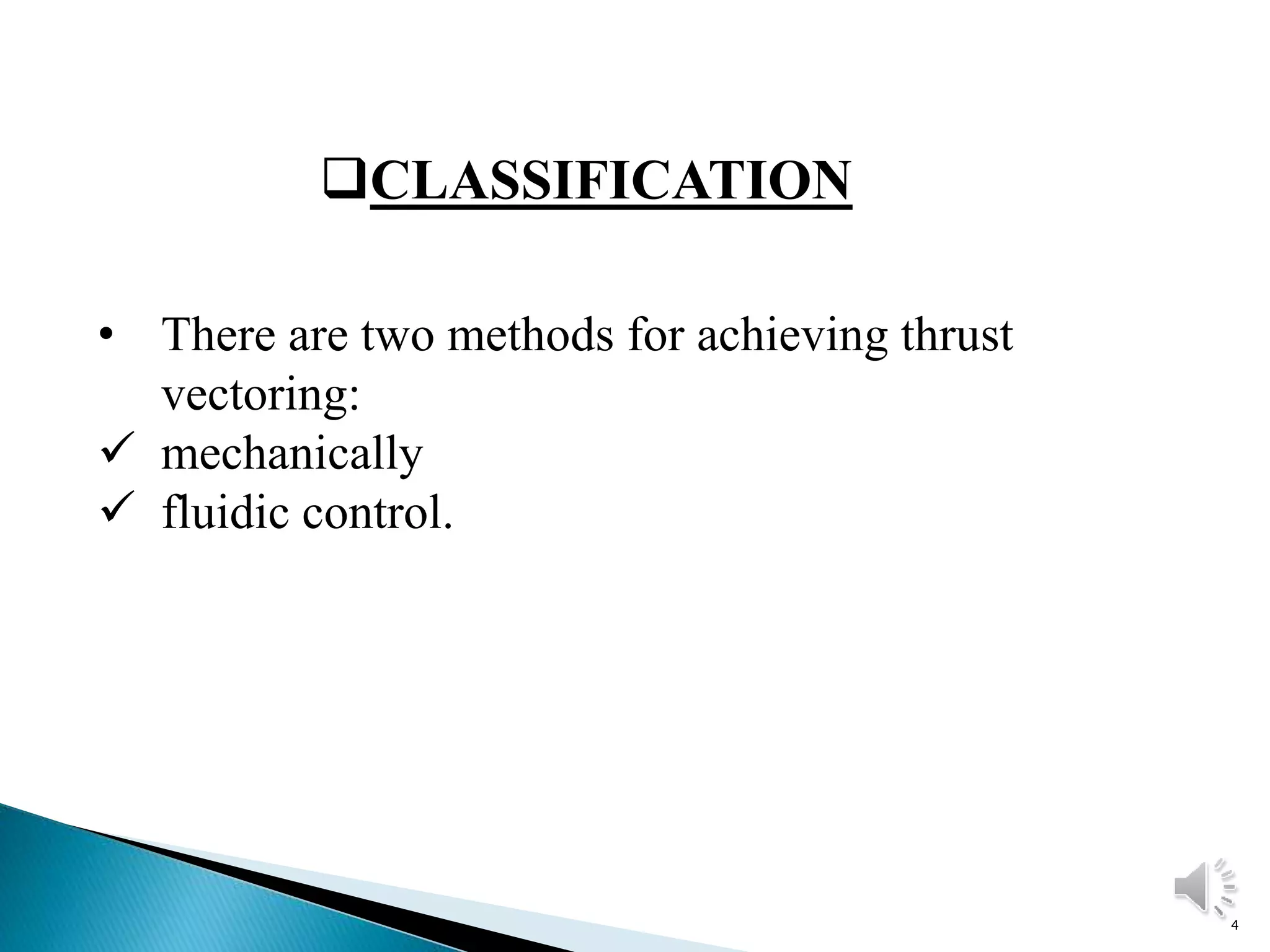 4
CLASSIFICATION
• There are two methods for achieving thrust
vectoring:
 mechanically
 fluidic control.
 