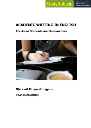ACADEMIC WRITING IN ENGLISH
For Asian Students and Researchers
Dhirawit Pinyonatthagarn
Ph.D. (Linguistics)
 