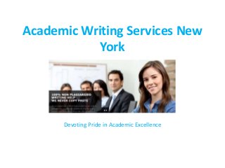 Academic Writing Services New
York
Devoting Pride in Academic Excellence
 