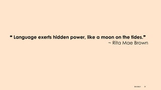 DR KJ REILLY 59
❝ Language exerts hidden power, like a moon on the tides.❞
~ Rita Mae Brown
 