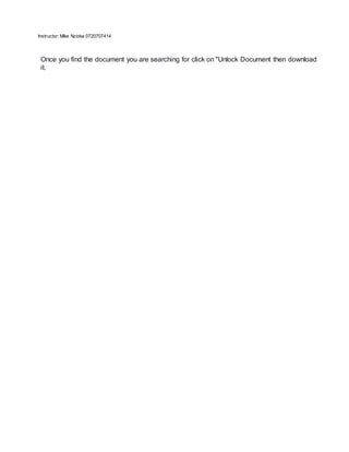 Instructor: Mike Nzioka 0720707414
Once you find the document you are searching for click on "Unlock Document then download
it.
 