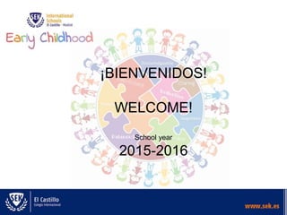 ¡BIENVENIDOS!
WELCOME!
School year
2015-2016
 