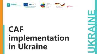 A
joint
initiative
of
the
OECD
and
the
EU,
principally
financed
by
the
EU.
UKRAINE
CAF
implementation
in Ukraine
 
