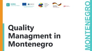A
joint
initiative
of
the
OECD
and
the
EU,
principally
financed
by
the
EU.
MONTENEGRO
Quality
Managment in
Montenegro
 