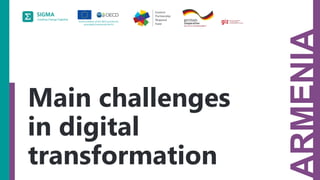 A
joint
initiative
of
the
OECD
and
the
EU,
principally
financed
by
the
EU.
ARMENIA
Main challenges
in digital
transformation
 