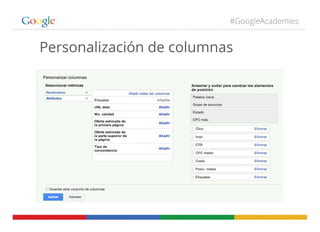 #GoogleAcademies
Personalización de columnas
 