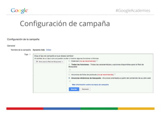 #GoogleAcademies
Conﬁguración de campaña
 