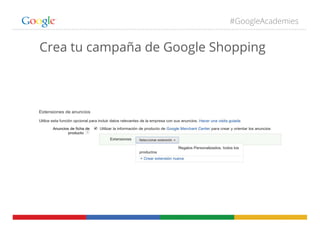 #GoogleAcademies
Crea tu campaña de Google Shopping
 