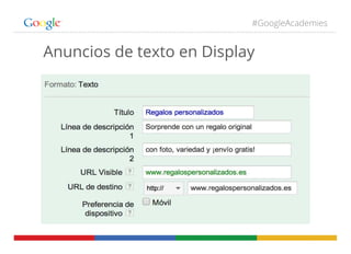 #GoogleAcademies
Anuncios de texto en Display
 