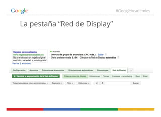 #GoogleAcademies
La pestaña “Red de Display”
 