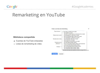 #GoogleAcademies
Remarketing en YouTube
 
