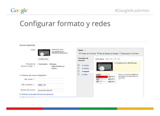 #GoogleAcademies
Conﬁgurar formato y redes
 