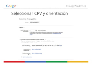 #GoogleAcademies
Seleccionar CPV y orientación
 
