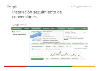 #GoogleAcademies
Instalación seguimiento de
conversiones
 