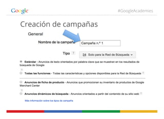 #GoogleAcademies
Creación de campañas
 