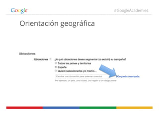 #GoogleAcademies
Orientación geográﬁca
 
