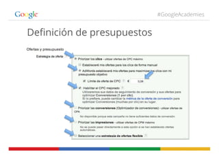 #GoogleAcademies
Deﬁnición de presupuestos
 