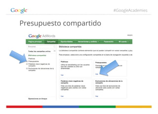 #GoogleAcademies
Presupuesto compartido
 