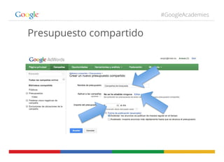 #GoogleAcademies
Presupuesto compartido
 