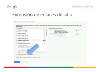 #GoogleAcademies
Extensión de enlaces de sitio
 