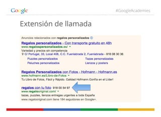 #GoogleAcademies
Extensión de llamada
 