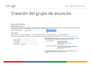 #GoogleAcademies
Creación del grupo de anuncios
 