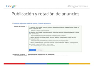 #GoogleAcademies
Publicación y rotación de anuncios
 