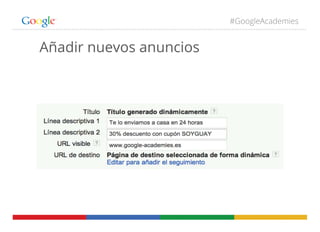 #GoogleAcademies
Añadir nuevos anuncios
 