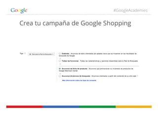 #GoogleAcademies
Crea tu campaña de Google Shopping
 