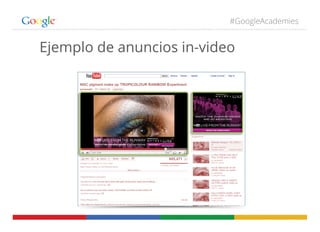 #GoogleAcademies
Ejemplo de anuncios in-video
 