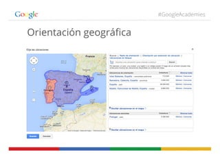 #GoogleAcademies
Orientación geográﬁca
 