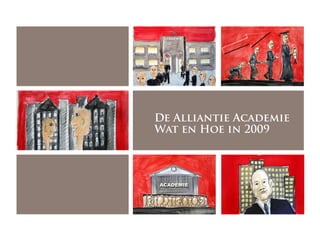 De Alliantie Academie
Wat en Hoe in 2009
 