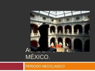 Academismo en México. PERIODO NEOCLASICO  