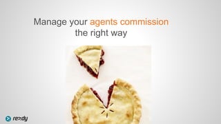 Manage your agents commission
the right way
 